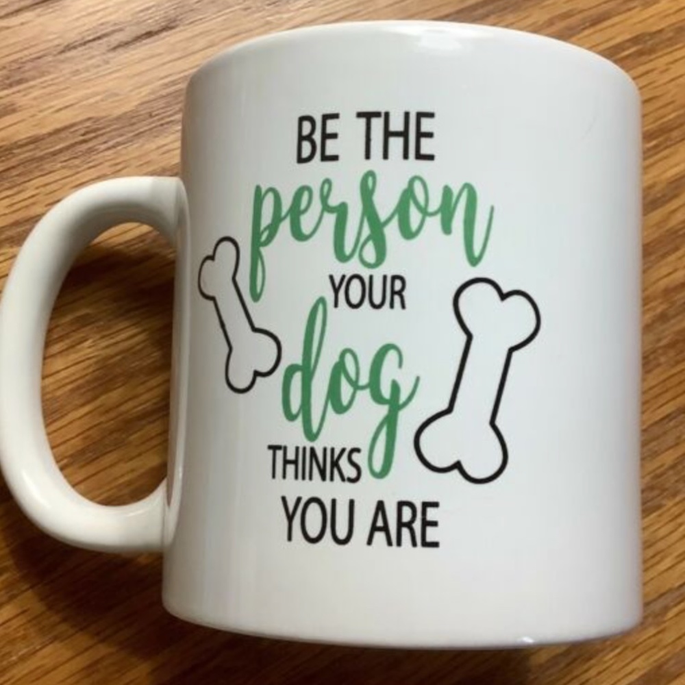 BE THE PERSON YOUR DOG THINKS YOU ARE Coffee Mug